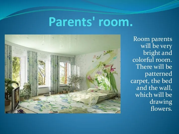 Parents' room. Room parents will be very bright and colorful room. There