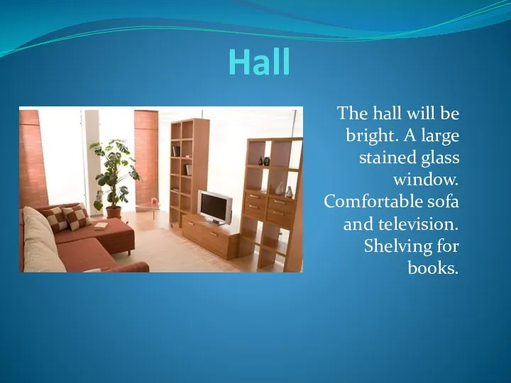 Hall The hall will be bright. A large stained glass window. Comfortable