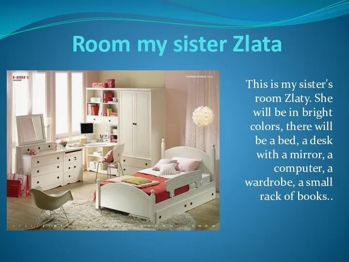 Room my sister Zlata This is my sister's room Zlaty. She will