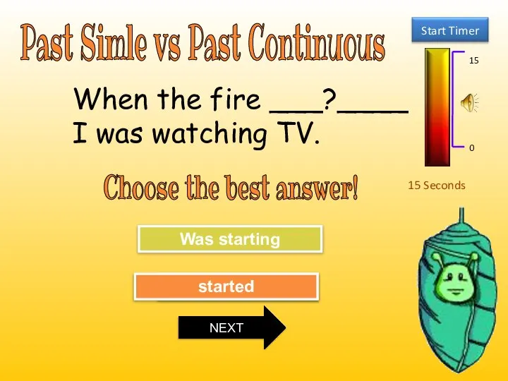 Past Simle vs Past Continuous 15 Seconds Choose the best answer! Try