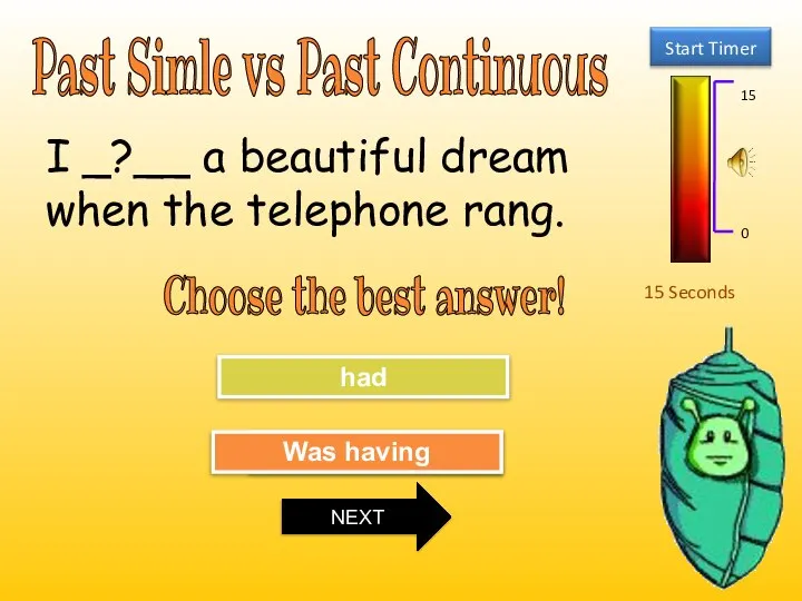 Past Simle vs Past Continuous 15 Seconds Choose the best answer! Try