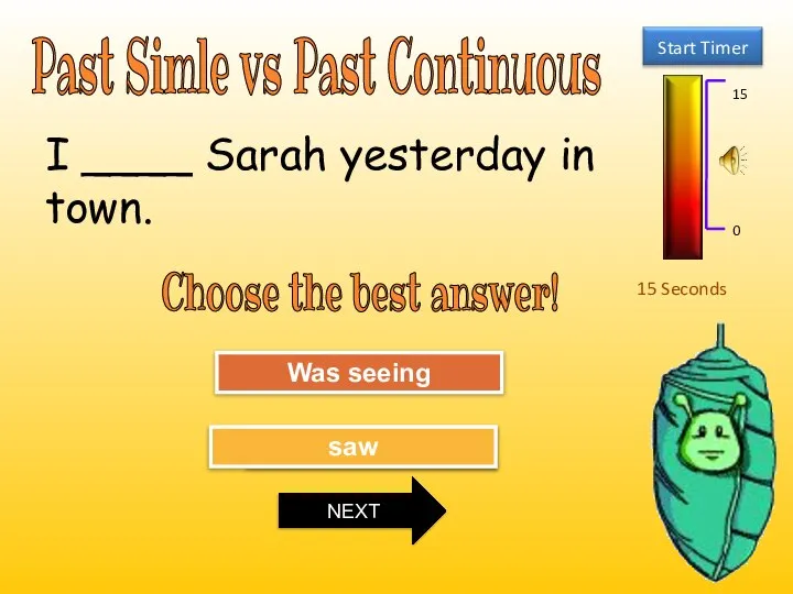 Past Simle vs Past Continuous 15 Seconds Choose the best answer! Try