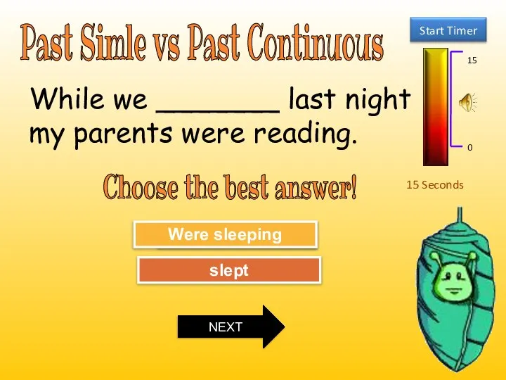 Past Simle vs Past Continuous 15 Seconds Choose the best answer! Try