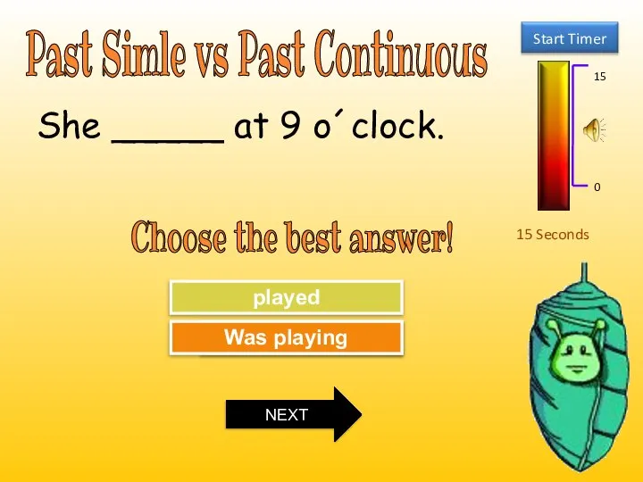 Past Simle vs Past Continuous 15 Seconds Choose the best answer! Try