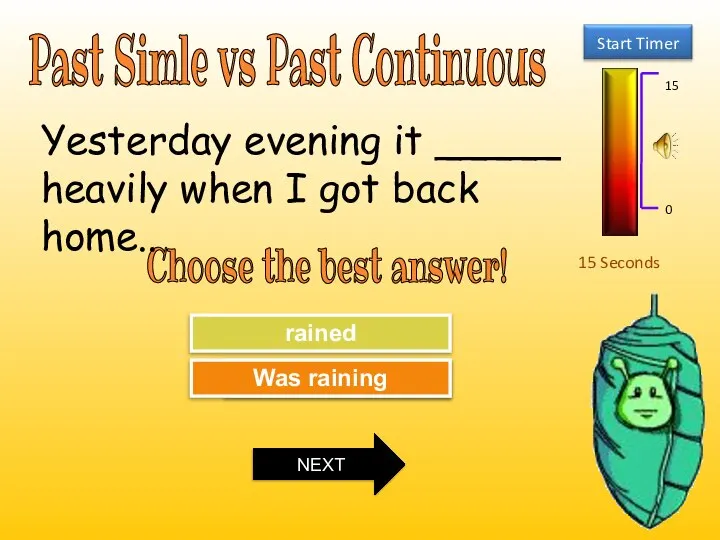 Past Simle vs Past Continuous 15 Seconds Choose the best answer! Try