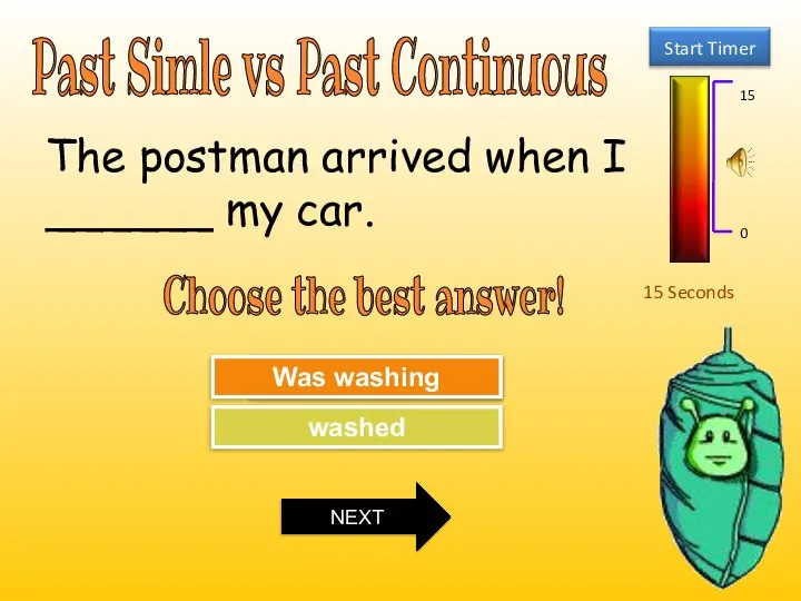 Past Simle vs Past Continuous 15 Seconds Choose the best answer! Try