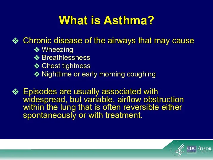 What is Asthma? Chronic disease of the airways that may cause Wheezing