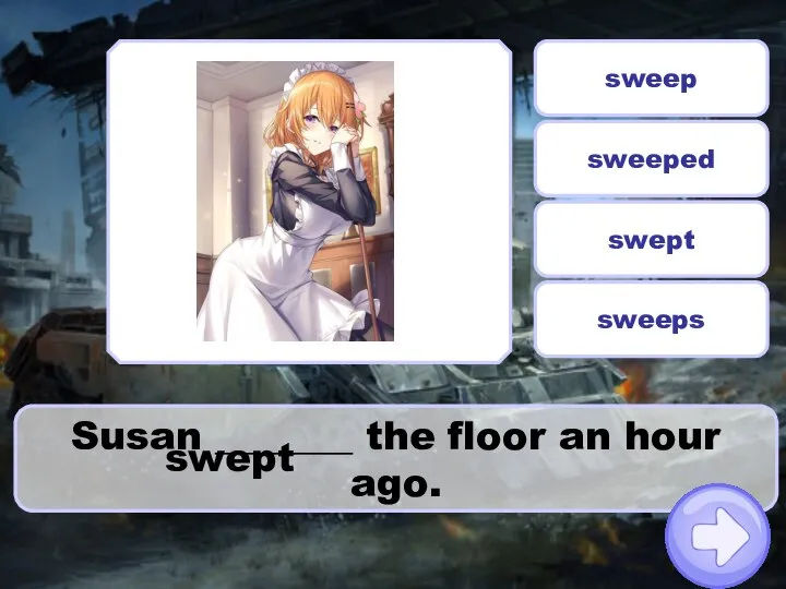 Susan _______ the floor an hour ago. sweep swept sweeped sweeps swept