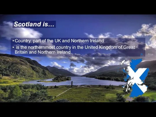 Scotland is… Country, part of the UK and Northern Ireland is the