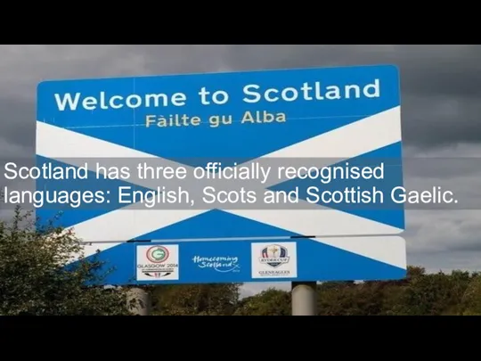 Scotland has three officially recognised languages: English, Scots and Scottish Gaelic.