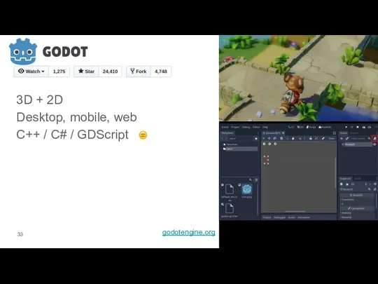 3D + 2D Desktop, mobile, web C++ / C# / GDScript godotengine.org