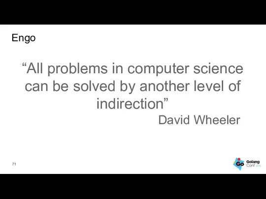 Engo “All problems in computer science can be solved by another level of indirection” David Wheeler