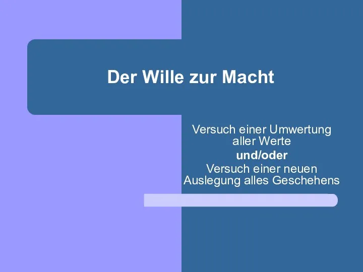 Der Wille zur Macht Versuch einer Umwertung aller Werte und/oder Versuch einer neuen Auslegung alles Geschehens