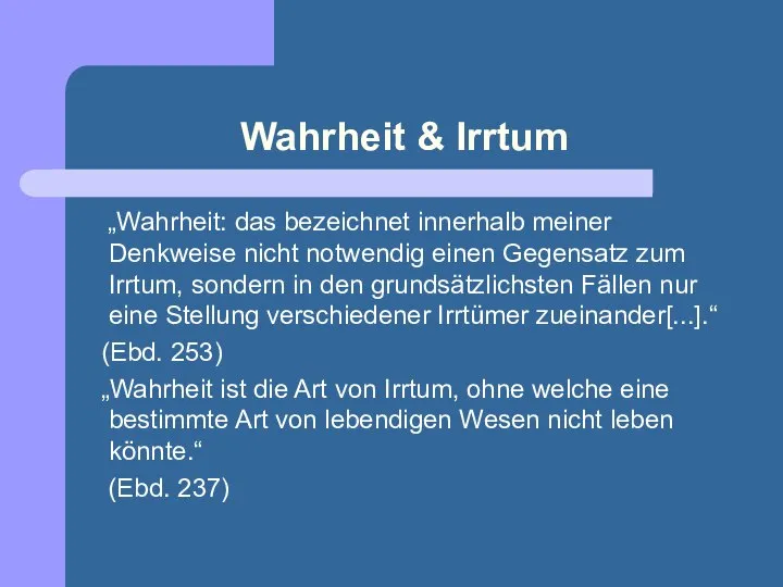 Wahrheit & Irrtum „Wahrheit: das bezeichnet innerhalb meiner Denkweise nicht notwendig einen