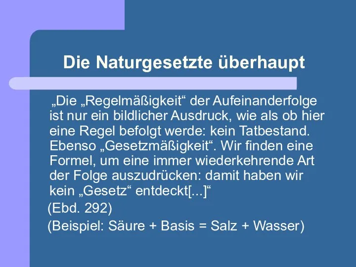 Die Naturgesetzte überhaupt „Die „Regelmäßigkeit“ der Aufeinanderfolge ist nur ein bildlicher Ausdruck,