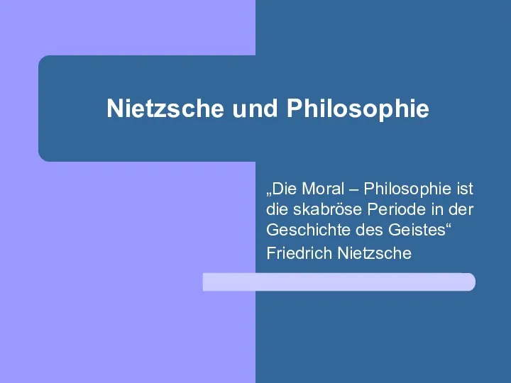 Nietzsche und Philosophie „Die Moral – Philosophie ist die skabröse Periode in