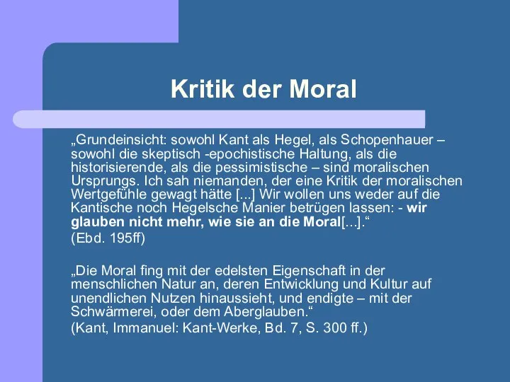 Kritik der Moral „Grundeinsicht: sowohl Kant als Hegel, als Schopenhauer – sowohl