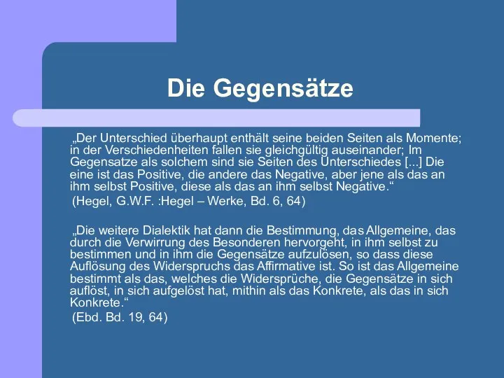 Die Gegensätze „Der Unterschied überhaupt enthält seine beiden Seiten als Momente; in