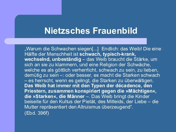 Nietzsches Frauenbild „Warum die Schwachen siegen[...] Endlich: das Weib! Die eine Hälfte