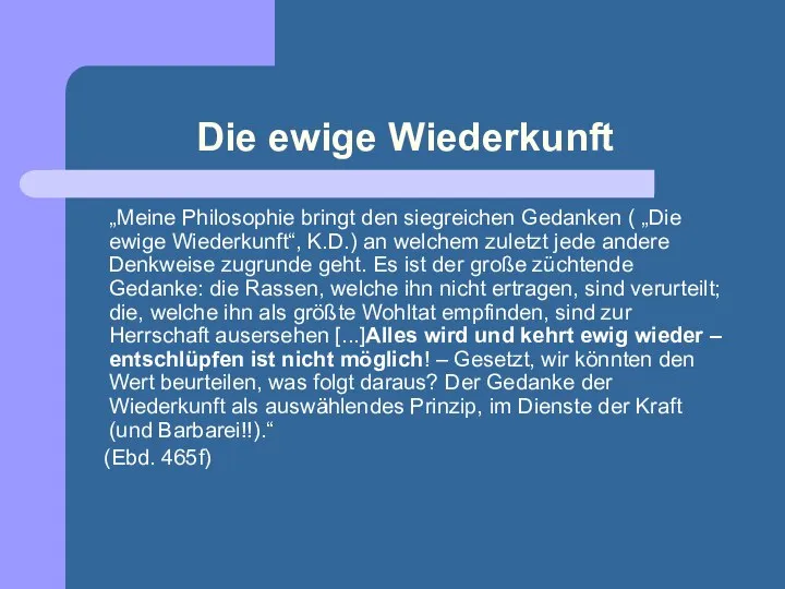 Die ewige Wiederkunft „Meine Philosophie bringt den siegreichen Gedanken ( „Die ewige