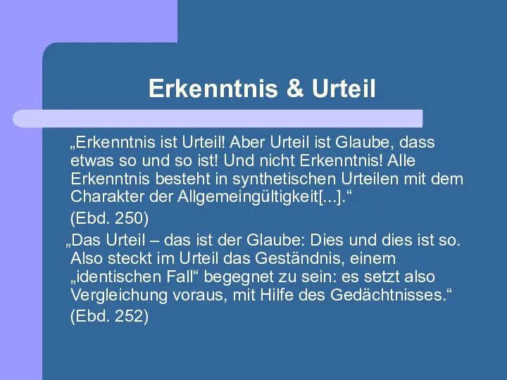 Erkenntnis & Urteil „Erkenntnis ist Urteil! Aber Urteil ist Glaube, dass etwas