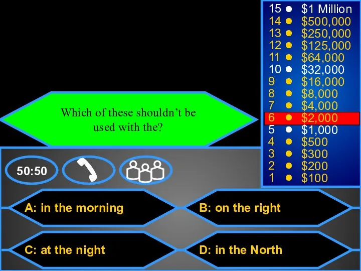 A: in the morning C: at the night B: on the right