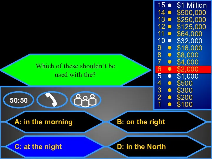 A: in the morning C: at the night B: on the right