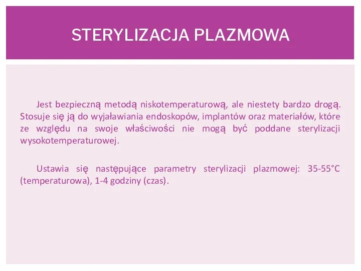 Jest bezpieczną metodą niskotemperaturową, ale niestety bardzo drogą. Stosuje się ją do