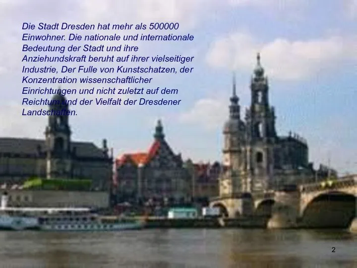 Die Stadt Dresden hat mehr als 500000 Einwohner. Die nationale und internationale