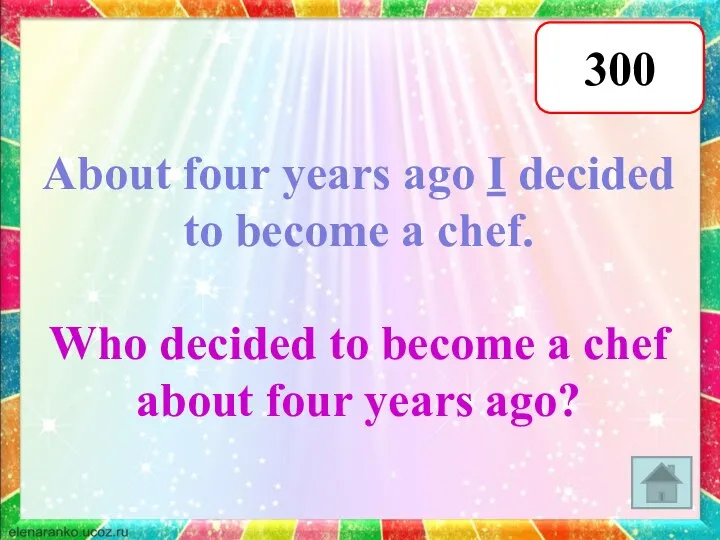 300 About four years ago I decided to become a chef. Who