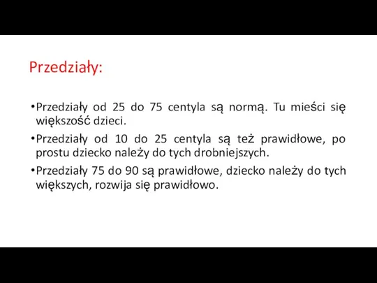 Przedziały: Przedziały od 25 do 75 centyla są normą. Tu mieści się