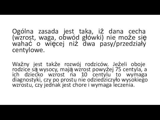 Ogólna zasada jest taka, iż dana cecha (wzrost, waga, obwód główki) nie