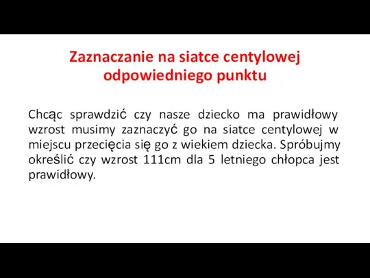 Zaznaczanie na siatce centylowej odpowiedniego punktu Chcąc sprawdzić czy nasze dziecko ma