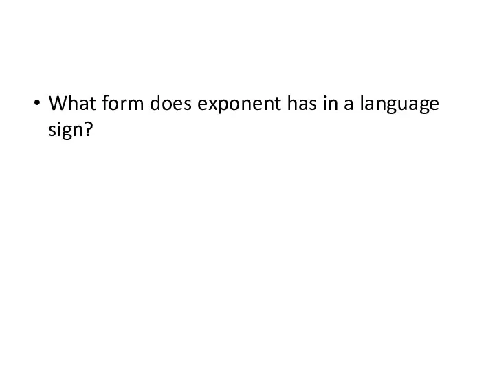 What form does exponent has in a language sign?