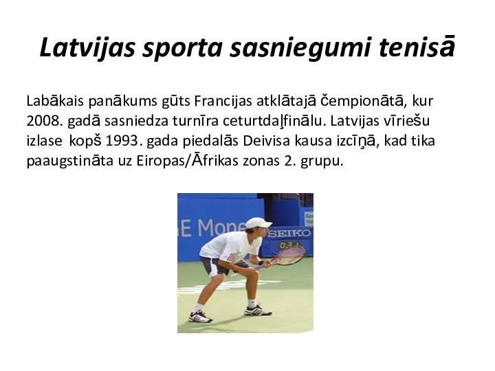Latvijas sporta sasniegumi tenisā Labākais panākums gūts Francijas atklātajā čempionātā, kur 2008.