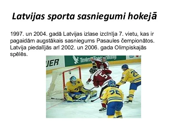 Latvijas sporta sasniegumi hokejā 1997. un 2004. gadā Latvijas izlase izcīnīja 7.