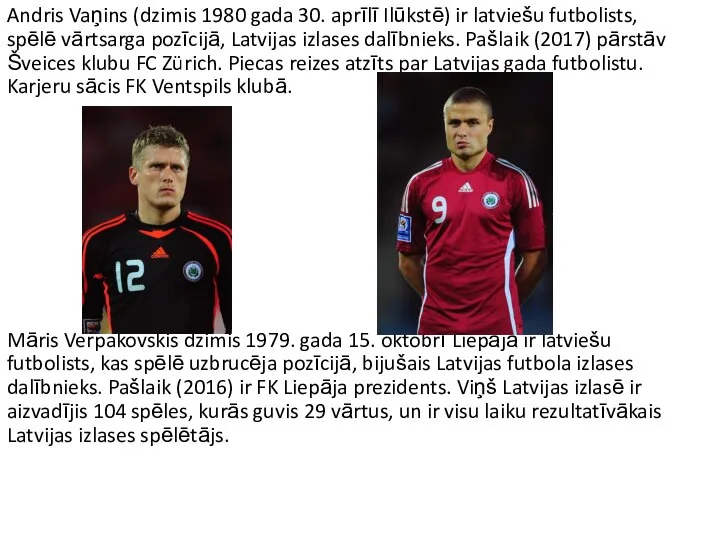 Andris Vaņins (dzimis 1980 gada 30. aprīlī Ilūkstē) ir latviešu futbolists, spēlē