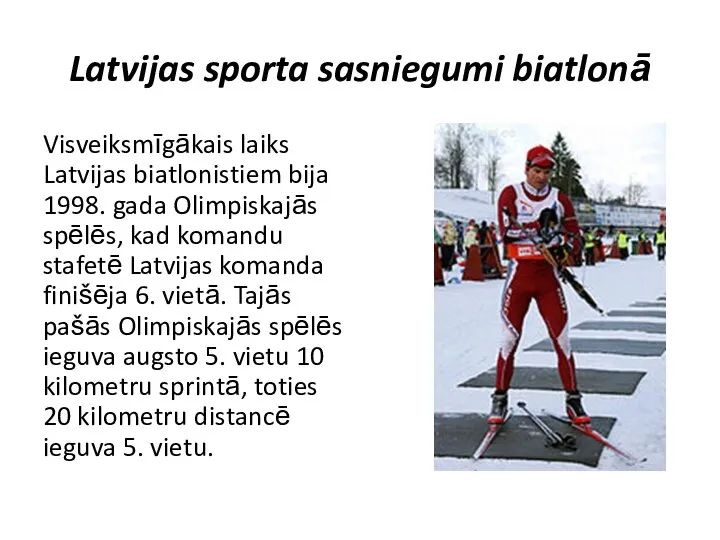 Latvijas sporta sasniegumi biatlonā Visveiksmīgākais laiks Latvijas biatlonistiem bija 1998. gada Olimpiskajās
