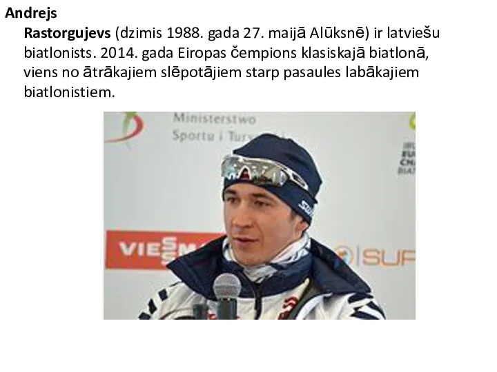 Andrejs Rastorgujevs (dzimis 1988. gada 27. maijā Alūksnē) ir latviešu biatlonists. 2014.