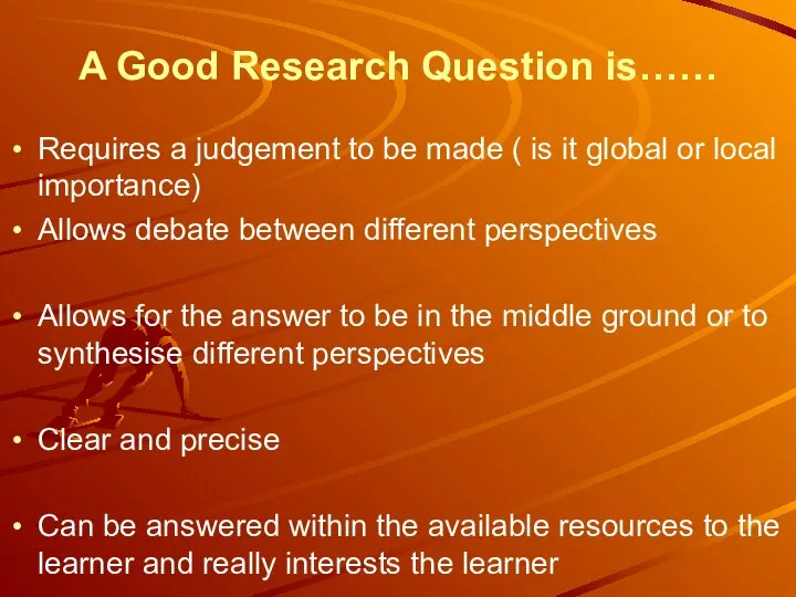 A Good Research Question is…… Requires a judgement to be made (