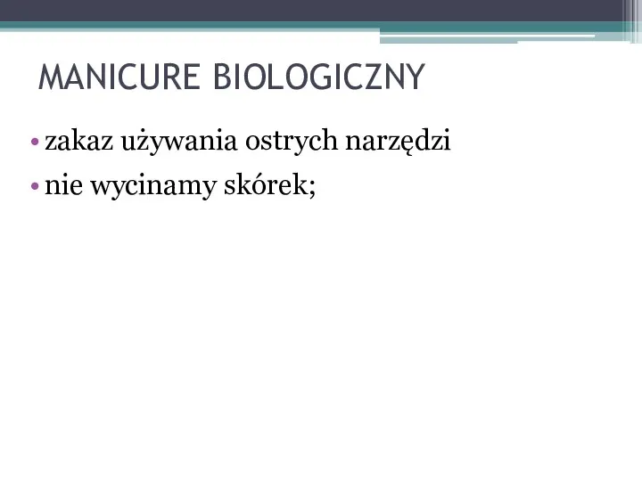 MANICURE BIOLOGICZNY zakaz używania ostrych narzędzi nie wycinamy skórek;