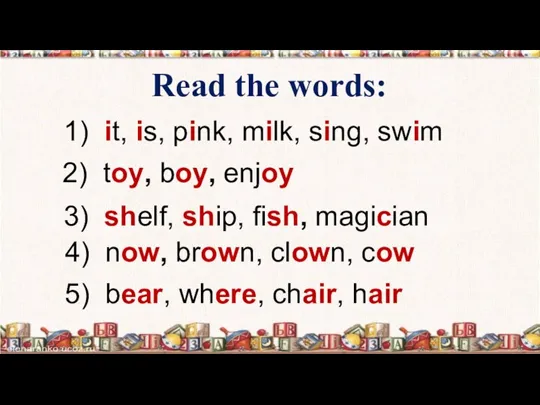 Read the words: 1) it, is, pink, milk, sing, swim 2) toy,