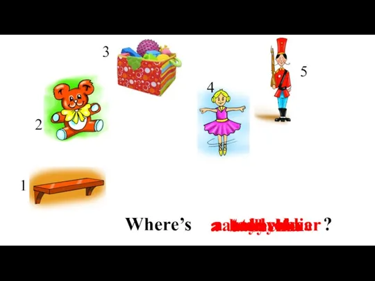 Where’s ? a ballerina a shelf a teddy bear a toy box