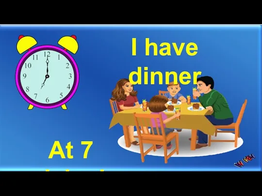 I have dinner At 7 o’clock