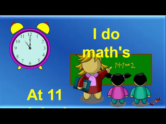 I do math's At 11 o’clock