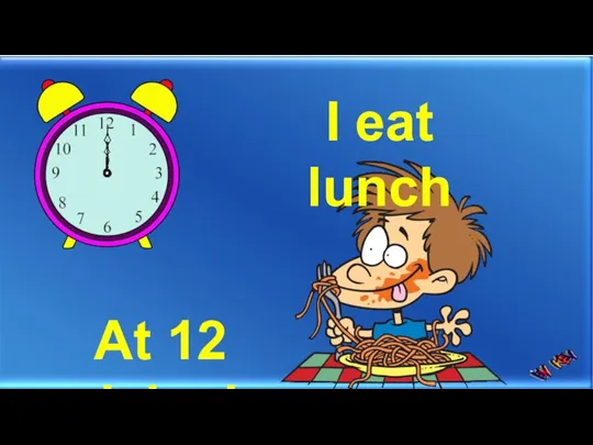 I eat lunch At 12 o’clock
