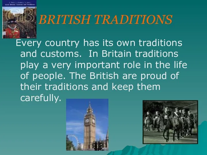 BRITISH TRADITIONS Every country has its own traditions and customs. In Britain