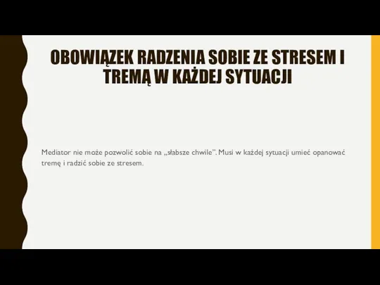 OBOWIĄZEK RADZENIA SOBIE ZE STRESEM I TREMĄ W KAŻDEJ SYTUACJI Mediator nie