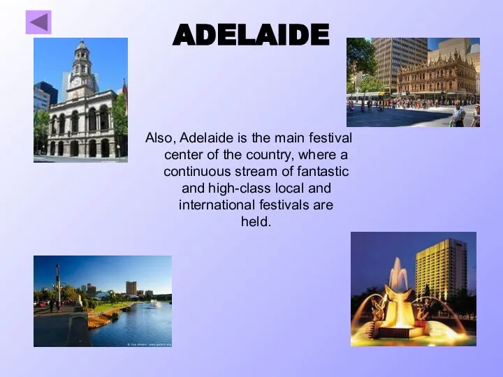 ADELAIDE Also, Adelaide is the main festival center of the country, where