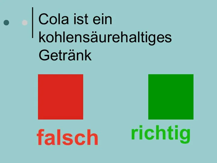 Cola ist ein kohlensäurehaltiges Getränk falsch richtig